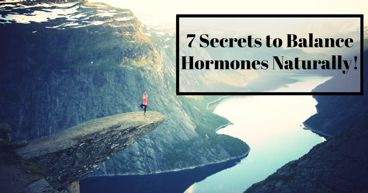 7 Secrets to Balance Hormones Naturally!